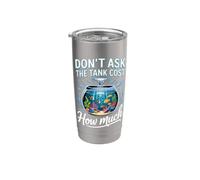 Don't Ask How Much the Tank Cost Aquarium Fishkeeping Stainless Steel Insulated Tumbler