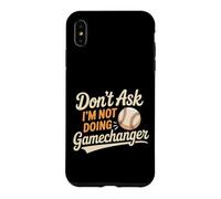 Don't Ask I'm Not Doing Gamechanger Baseball Puns - Case for iPhone XS Max