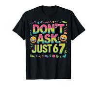 Don't Ask Just 67 Funny Six Seven Meme 6 7 Design T-Shirt