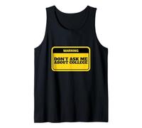 Don't Ask me About College Tank Top