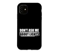 Don't ask me about lights Sound guy sound engineer Case for iPhone 11