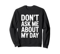 Don't Ask Me About My Day Funny Introvert Humor Sweatshirt