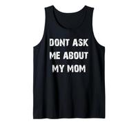 Dont Ask Me About My Mom Tank Top