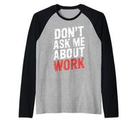 Don't Ask Me About Work Sarcastic Office Busy |- Raglan Baseball Tee