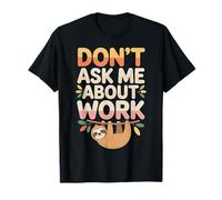 Don't Ask Me About Work Sarcastic Office Busy - T-Shirt