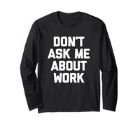 Don't Ask Me About Work T-Shirt funny saying office job work Long Sleeve T-Shirt