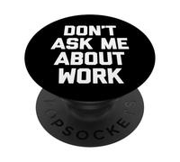 Don't Ask Me About Work T-Shirt funny saying office job work PopSockets Adhesive PopGrip