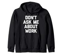 Don't Ask Me About Work T-Shirt funny saying office job work Zip Hoodie