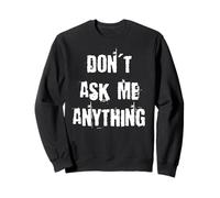 Don't Ask Me Anything Sweatshirt
