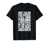 Don't Ask Me For Advice I Still Think Punching T-Shirt
