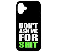 Don't Ask Me For Shit Bold Funny Attitude Quote Statement Case for iPhone 16 Plus