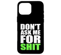 Don't Ask Me For Shit Bold Funny Attitude Quote Statement Case for iPhone 16 Pro Max