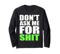 Don't Ask Me for Shit Bold Funny Attitude Quote Statement Long Sleeve T-Shirt