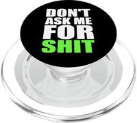 Don't Ask Me For Shit Bold Funny Attitude Quote Statement PopSockets PopGrip for MagSafe