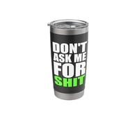 Don't Ask Me for Shit Bold Funny Attitude Quote Statement Stainless Steel Insulated Tumbler