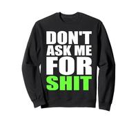 Don't Ask Me For Shit Bold Funny Attitude Quote Statement Sweatshirt