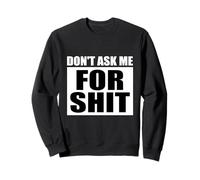Don't Ask Me for Shit Sweatshirt