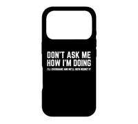DON'T ASK ME HOW I'M DOING We'll Regret It Funny Sarcasm Pun Case for iPhone 17 Pro