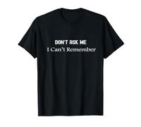 Don't Ask Me I Can't Remember Funny Memory Quote T-Shirt