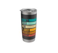 Don't Ask Me I Just Work Here Stainless Steel Insulated Tumbler