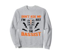 Don't Ask Me I'm Just The Bassist Guitar Player Musician Sweatshirt
