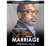 Don't Ask Me SH#% About Marriage: The Relationship Decision Workbook