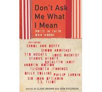 Don't Ask Me What I Mean: Modern poets in their own words