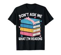 Don't Ask Me What I'm Reading - Book Lover T-Shirt