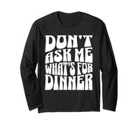 Don't Ask Me What's for Dinner Mother Hungry Jokes Long Sleeve T-Shirt