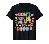 Don't Ask Me What's for Dinner Mother Hungry Jokes - T-Shirt