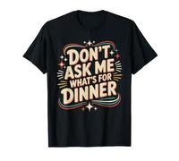 Don't Ask Me What's for Dinner Mother Hungry Jokes - T-Shirt