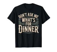 Don't Ask Me What's for Dinner Mother Hungry Jokes T-Shirt