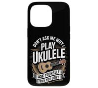 Don't Ask Me Why I Play Ukulele Ask Yourself Why You Don't Case for iPhone 13 Pro