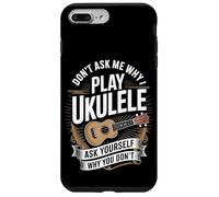 Don't Ask Me Why I Play Ukulele Ask Yourself Why You Don't Case for iPhone 7 Plus/8 Plus