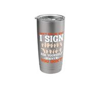 Don't Ask Me Why I Sign Language Deafness Deaf Awareness Stainless Steel Insulated Tumbler