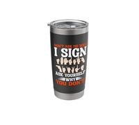 Don't Ask Me Why I Sign Language Deafness Deaf Awareness Stainless Steel Insulated Tumbler