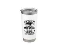 Don't Ask Me Why I'm A Car Mechanic, Auto Maintenance Stainless Steel Insulated Tumbler