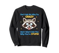 Don't Ask Me Why I'm Crazy Funny Sarcasm Sarcastic Quote Sweatshirt