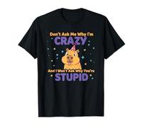 Don't Ask Me Why I'm Crazy Funny Sarcasm Sarcastic Quote T-Shirt