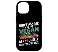 Don't Ask Me Why I'm Vegan Case for iPhone 14