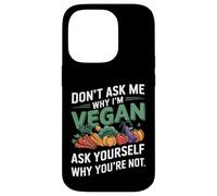 Don't Ask Me Why I'm Vegan Case for iPhone 14 Pro