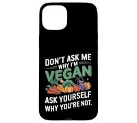 Don't Ask Me Why I'm Vegan Case for iPhone 15 Plus