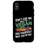 Don't Ask Me Why I'm Vegan Case for iPhone X/XS