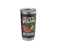 Don't Ask Me Why I'm Vegan Funny Vegetarian Stainless Steel Insulated Tumbler
