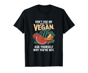 Don't Ask Me Why I'm Vegan Funny Vegetarian Value Graphic T-Shirt