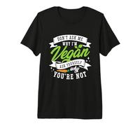 Don't Ask Me Why Vegan Lifestyle Plant Based Diet Veganism Premium T-Shirt