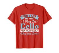 Don't ask why I Play Cello ask why You Don't T-Shirt T-Shirt