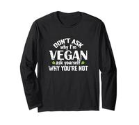 Don't Ask why I'm Vegan Long Sleeve T-Shirt