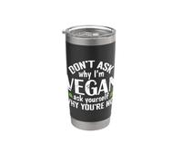 Don't Ask why I'm Vegan Stainless Steel Insulated Tumbler