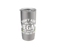 Don't Ask why I'm Vegan Stainless Steel Insulated Tumbler